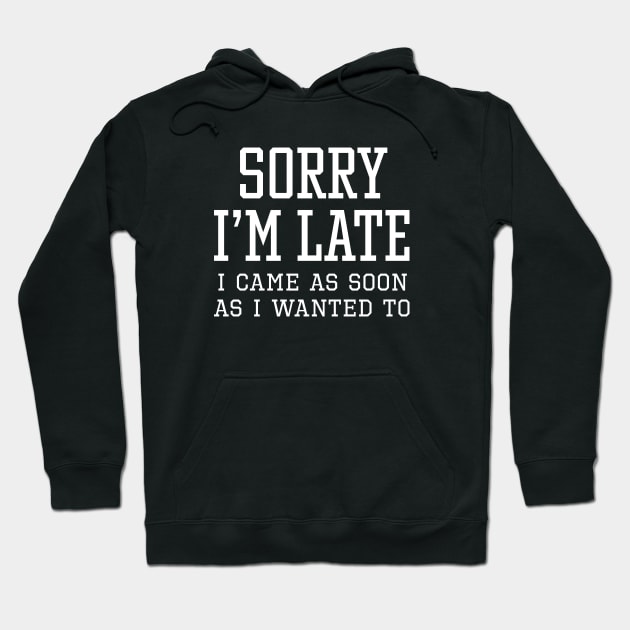 Sorry I’m Late Hoodie by LuckyFoxDesigns
